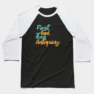 First God Then Antiquing Baseball T-Shirt